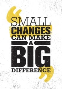 quote small changes can make a big difference